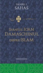 Sfantul Ioan Damaschinul despre Islam - Carti.Crestinortodox.ro