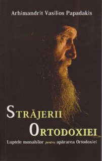 Strajerii Ortodoxiei - Luptele monahilor pentru apararea Ortodoxiei - Carti.Crestinortodox.ro