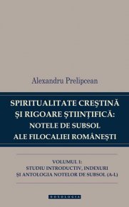 Spiritualitate creștină și rigoare științifică: notele de subsol ale Filocaliei românești. Vol.1 - Carti.Crestinortodox.ro