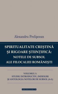 Spiritualitate crestina si rigoare stiintifica: notele de subsol ale Filocaliei românesti. Vol.1 - Carti.Crestinortodox.ro