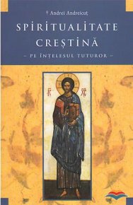 Spiritualitate crestina pe intelesul tuturor - Carti.Crestinortodox.ro