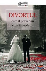 Divortul: cum il prevenim, cum il depasim - Carti.Crestinortodox.ro
