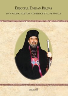 Episcopul Emilian Birdas un vrednic slujitor al Bisericii si al neamului - Carti.Crestinortodox.ro
