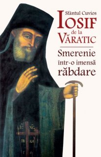 Sfantul Cuvios Iosif de la Varatic - Smerenie intr-o imensa rabdare - Carti.Crestinortodox.ro