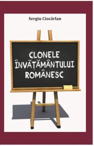 Clonele invatamantului romanesc - un experiment al urii fată de valori - Carti.Crestinortodox.ro