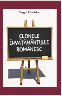 Clonele invatamantului romanesc - un experiment al urii fata de valori - Carti.Crestinortodox.ro