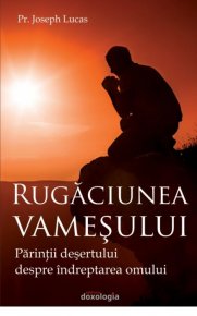 Rugaciunea vamesului. Parintii desertului despre indreptarea omului - Carti.Crestinortodox.ro