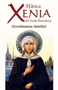 Sfanta Xenia din Sankt Petersburg - Ocrotitoarea familiei - Carti.Crestinortodox.ro