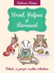 Ursul, vulpea si bursucul Fabule si poezii crestin ortodoxe - Carti.Crestinortodox.ro