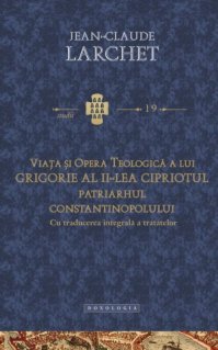 Viata si opera teologica a lui Grigorie al II-lea Cipriotul, Patriarhul Constantinopolului - Carti.Crestinortodox.ro