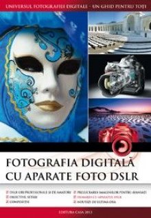 Fotografia digitala cu aparate foto DSLR - Carti.Crestinortodox.ro