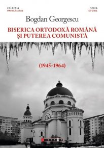 Biserica Ortodoxa Romana si puterea comunista (1945-1964) - Carti.Crestinortodox.ro