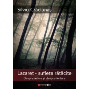 Lazaret - suflete ratacite. Despre iubire si despre iertare - Carti.Crestinortodox.ro