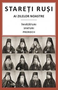 Stareti rusi ai zilelor noastre: Invataturi, sfaturi, prorocii - Carti.Crestinortodox.ro