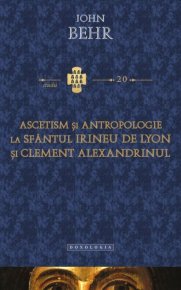 Ascetism si antropologie la sfântul Irineu de Lyon si Clement Alexandrinul - Carti.Crestinortodox.ro