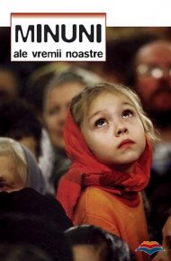 Minuni ale vremii noastre - Carti.Crestinortodox.ro