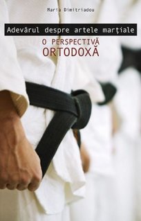 Adevarul despre artele martiale. O perspectiva ortodoxa - Carti.Crestinortodox.ro