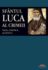 Sfantul Luca al Crimeii: viata, canonul, acatistul - Carti.Crestinortodox.ro