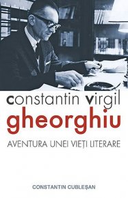 Constantin Virgil Gheorghiu - aventura unei vieti literare - Carti.Crestinortodox.ro