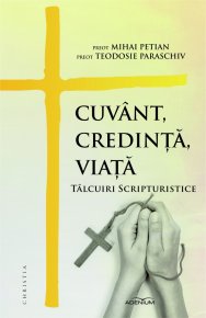 Cuvant, credinta, viata. Talcuiri scripturistice - Carti.Crestinortodox.ro