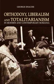 Orthodoxy, liberalism and totalitarianism in modern and contemporary Romania - Carti.Crestinortodox.ro
