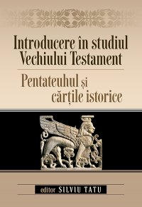 Introducere in studiul Vechiului Testament: Pentateuhul si cartile istorice - Carti.Crestinortodox.ro