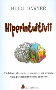 Hiperintuitivii. 7 trasaturi ale emisferei drepte ce pot schimba viata persoanelor intuitiv-senzitive - Carti.Crestinortodox.ro