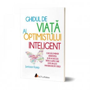 Ghidul de viata al optimistului inteligent - Carti.Crestinortodox.ro
