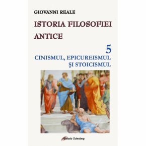 Istoria filosofiei antice. Vol. 5. Cinismul, epicureismul si stoicismul - Carti.Crestinortodox.ro
