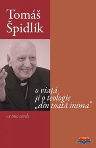 Tomas Spidlik - O viata si o teologie din toata inima - Carti.Crestinortodox.ro