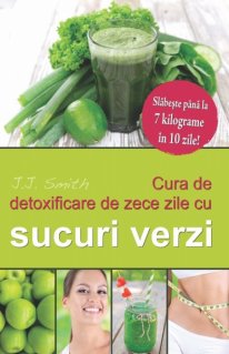Cura de detoxificare de zece zile cu sucuri verzi - Carti.Crestinortodox.ro