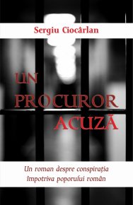 Un procuror acuza. Un roman despre conspiratia impotriva poporului român - Carti.Crestinortodox.ro
