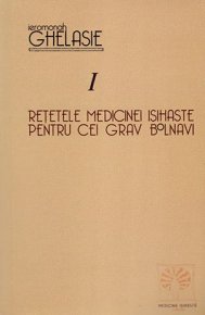 Retetele medicinei isihaste pentru cei grav bolnavi Vol. I - Carti.Crestinortodox.ro