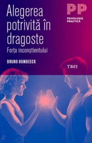 Alegerea potrivita in dragoste. Forta inconstientului - Carti.Crestinortodox.ro