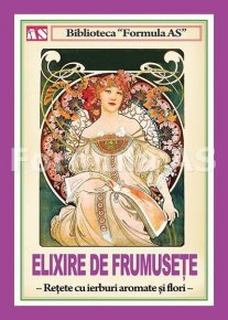 Elixire de frumusete. Retete cu ierburi aromate si flori - Carti.Crestinortodox.ro