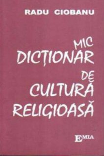 Mic dictionar de cultura religioasa - Carti.Crestinortodox.ro