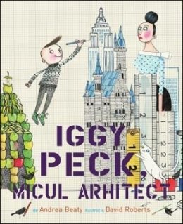 Iggy Peck, micul arhitect - Carti.Crestinortodox.ro