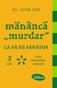 Mananca murdar ca sa fii sanatos. 5 pasi catre imunizarea naturala - Carti.Crestinortodox.ro