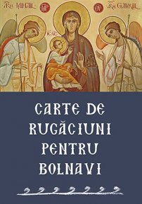 Carte de rugaciuni pentru bolnavi - Carti.Crestinortodox.ro