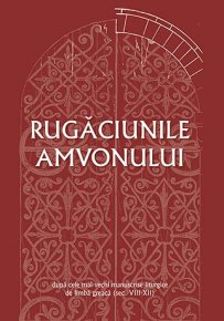 Rugaciunile amvonului dupa cele mai vechi manuscrise liturgice de limba greaca (sec. VIII-XII) - Carti.Crestinortodox.ro