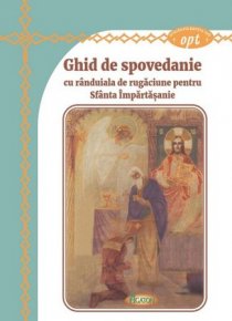 Ghid de Spovedanie cu randuiala de rugaciune pentru Sfanta Impartasanie - Carti.Crestinortodox.ro
