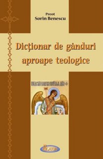 Dictionar de ganduri aproape teologice - Carti.Crestinortodox.ro