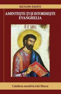 Aminteste-ti si istoriseste Evanghelia. Cateheza narativa a lui Marcu - Carti.Crestinortodox.ro