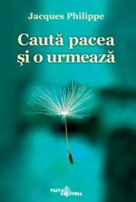 Cauta pacea si o urmeaza - Carti.Crestinortodox.ro