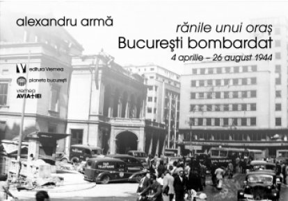 Ranile unui oras. Bucuresti bombardat. 4 aprilie-26 august 1944 - Carti.Crestinortodox.ro