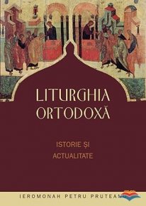 Liturghia ortodoxa. Istorie si actualitate - Carti.Crestinortodox.ro