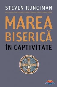 Marea Biserica in captivitate - Carti.Crestinortodox.ro