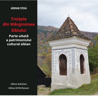 Troitele din Marginimea Sibiului, parte uitata a patrimoniului cultural sibian - Carti.Crestinortodox.ro