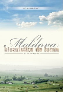 Moldova bisericilor de lemn - Album de reportaj - Carti.Crestinortodox.ro