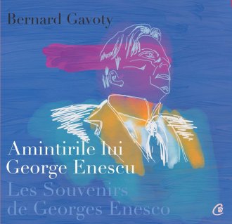 Amintirile lui George Enescu - Les Souvenirs de Georges Enesco. Editia a II-a - Carti.Crestinortodox.ro